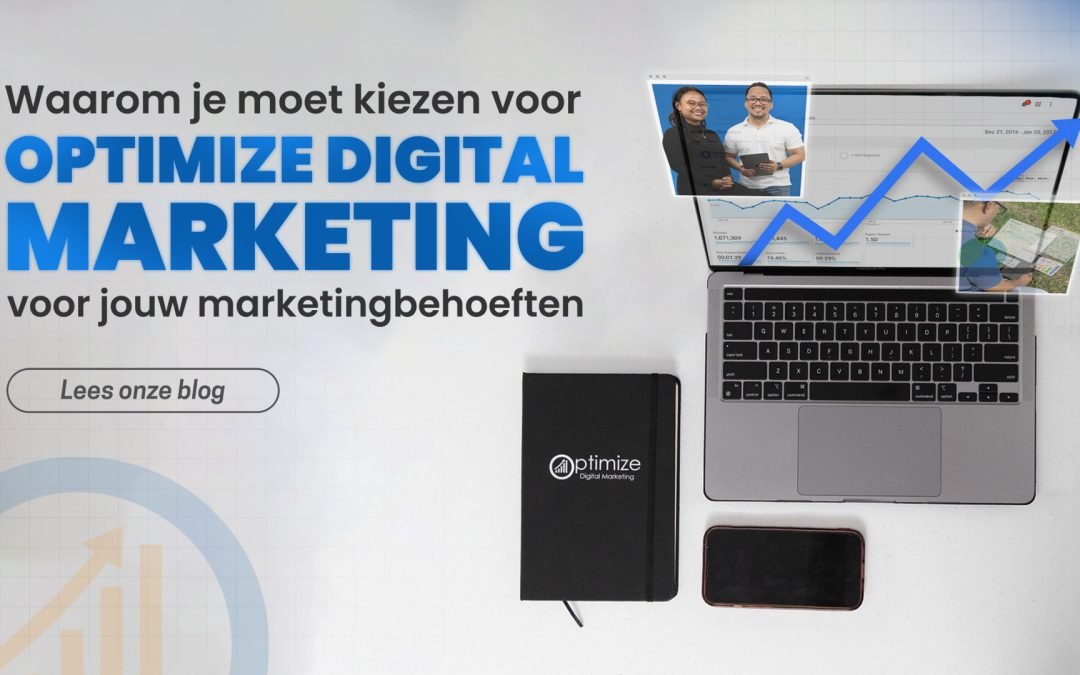Waarom je moet kiezen voor Optimize Digital Marketing voor jouw marketingbehoeften