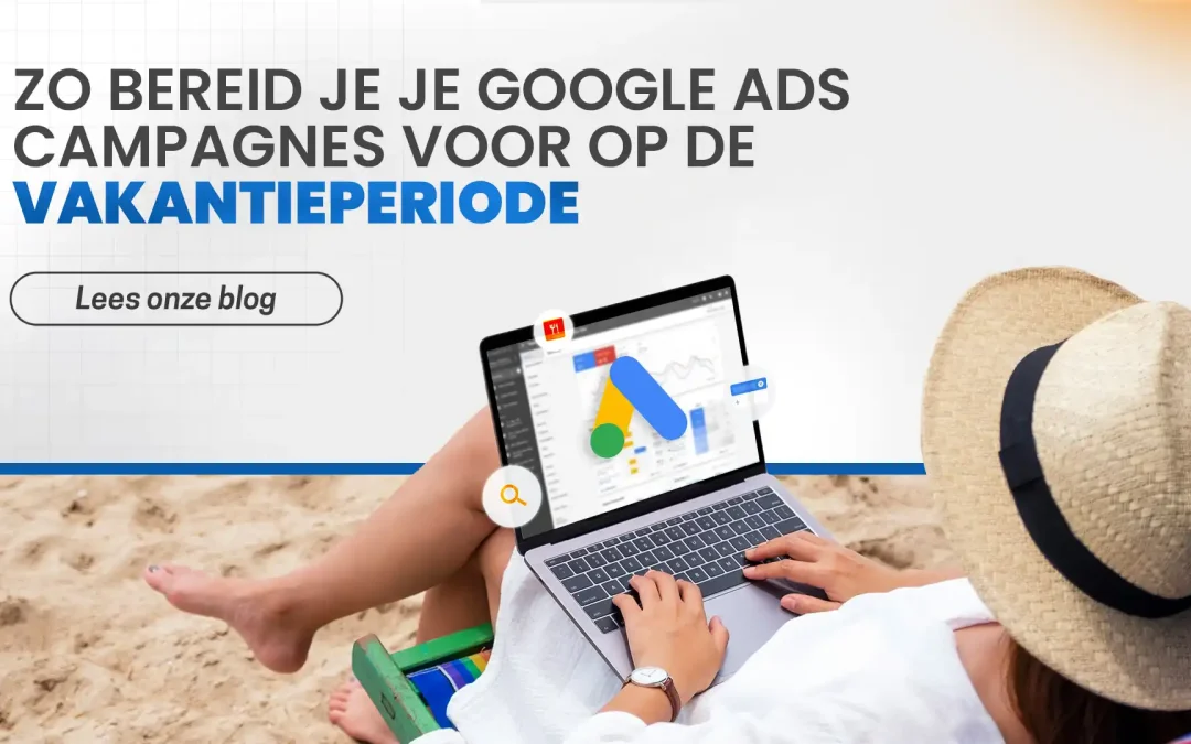 Zo bereid je Google Ads campagnes strategisch voor op de vakantieperiode
